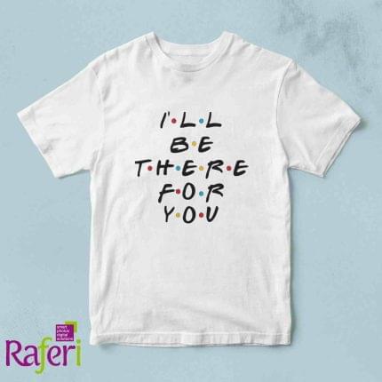 T-shirt ill be there for you