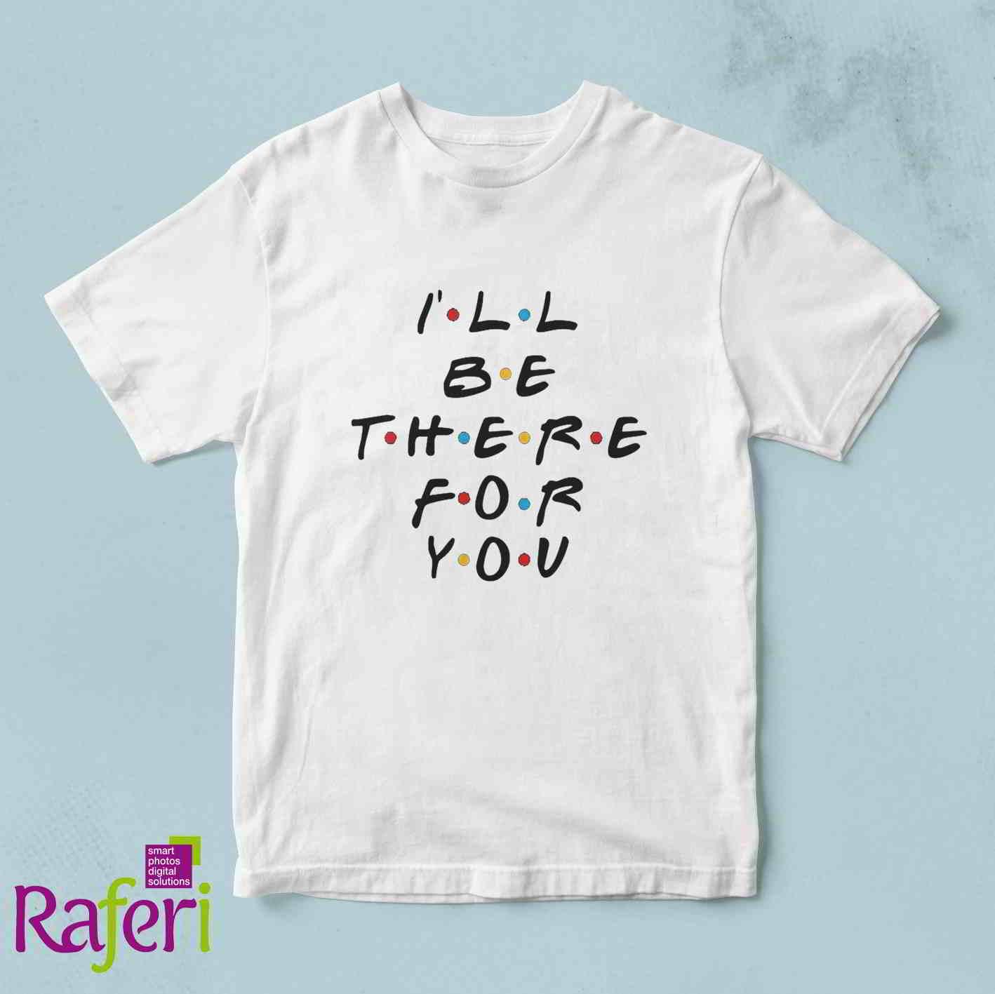T-shirt ill be there for you